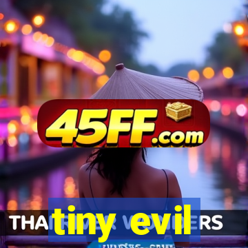 tiny evil